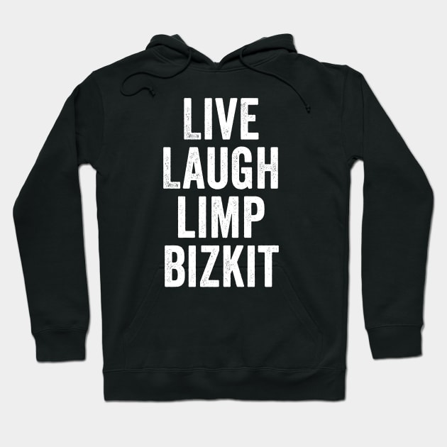 Limp Bizkit, Live Laugh White Hoodie by GuuuExperience